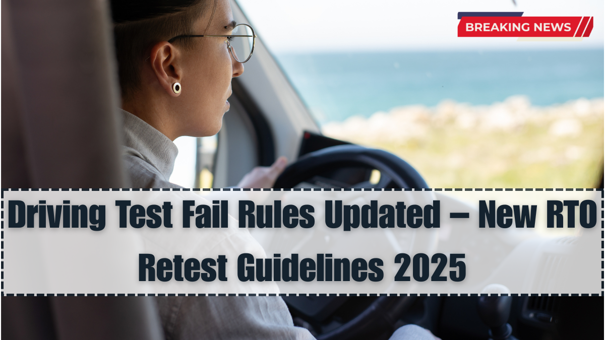Driving Test Fail Rules Updated – New RTO Retest Guidelines 2025