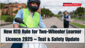 New RTO Rule for Two-Wheeler Learner Licence 2025 – Test & Safety Update