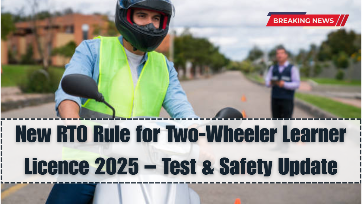 New RTO Rule for Two-Wheeler Learner Licence 2025 – Test & Safety Update