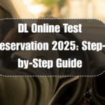 DL Online Test Reservation 2025: Step-by-Step Guide