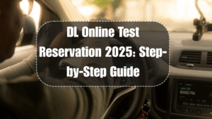 DL Online Test Reservation 2025: Step-by-Step Guide