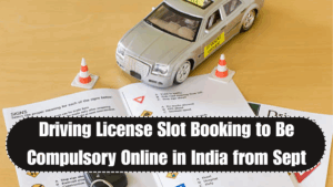 Driving License Slot Booking to Be Compulsory Online in India from Sept 2025