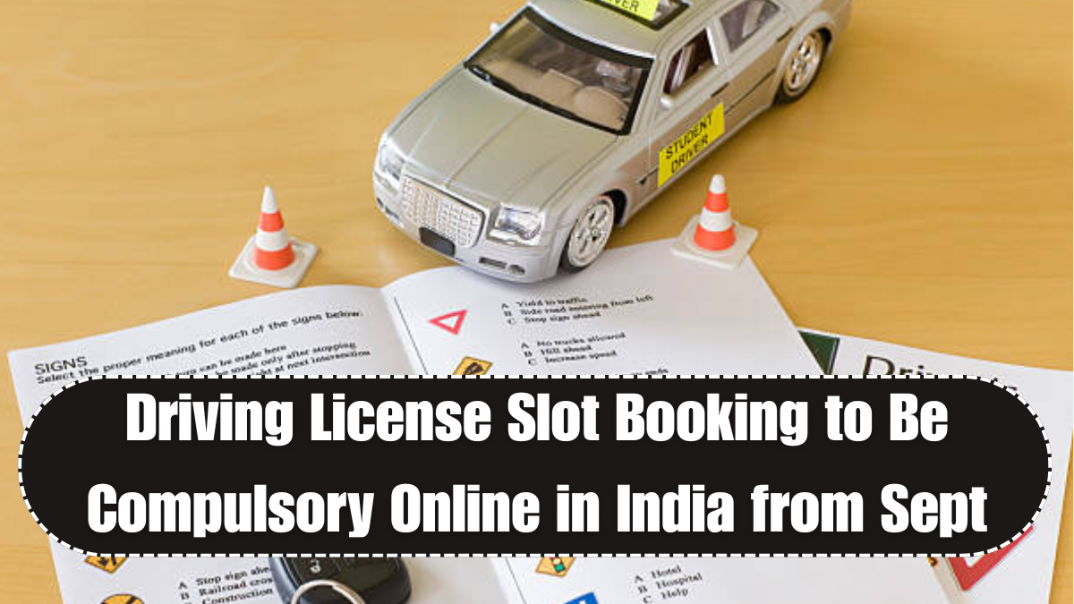 Driving License Slot Booking to Be Compulsory Online in India from Sept 2025