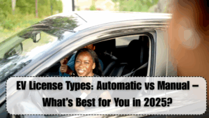 EV License Types: Automatic vs Manual – What’s Best for You in 2025?