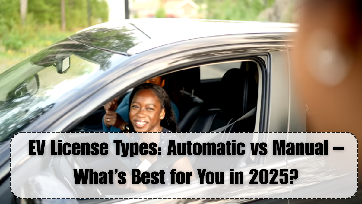 EV License Types: Automatic vs Manual – What’s Best for You in 2025?