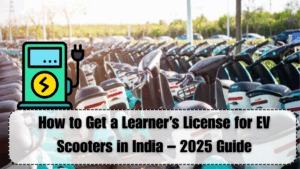 How to Get a Learner’s License for EV Scooters in India – 2025 Guide