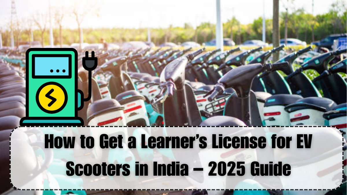 How to Get a Learner’s License for EV Scooters in India – 2025 Guide