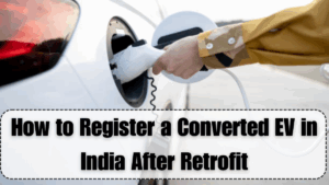 How to Register a Converted EV in India After Retrofit
