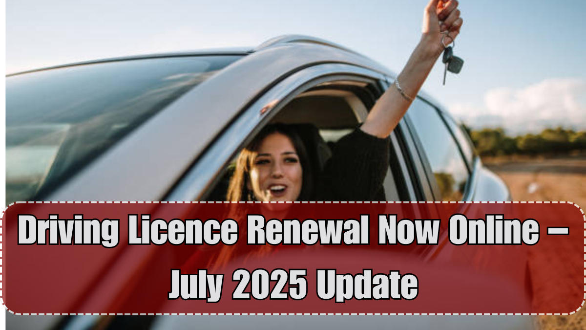 Driving Licence Renewal Now Online – July 2025 Update