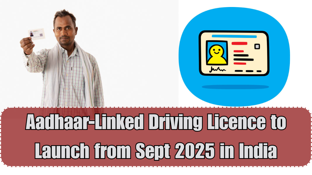 Aadhaar-Linked Driving Licence to Launch from Sept 2025 in India