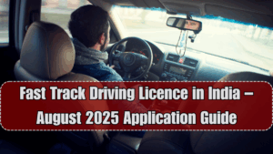 Fast Track Driving Licence in India – August 2025 Application Guide