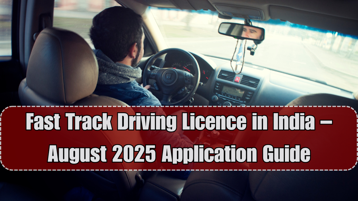Fast Track Driving Licence in India – August 2025 Application Guide