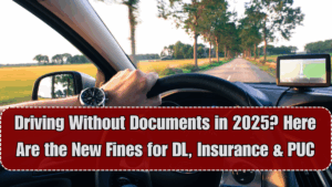 Driving Without Documents in 2025? Here Are the New Fines for DL, Insurance & PUC