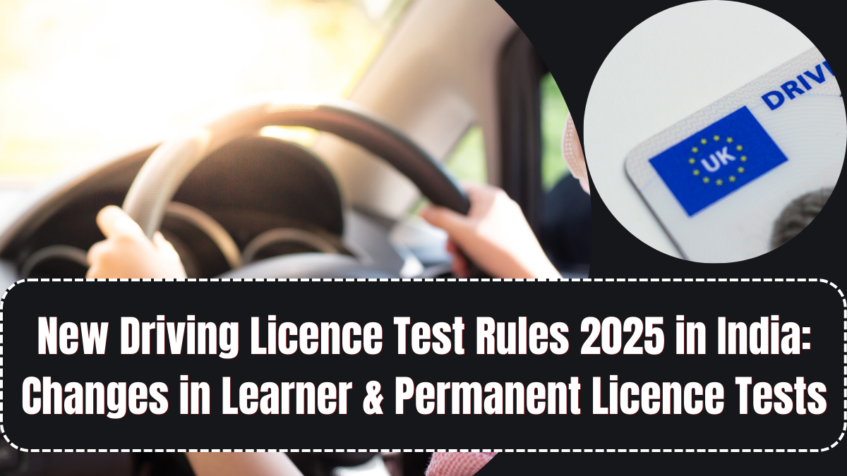 New Driving Licence Test Rules 2025 in India: Changes in Learner & Permanent Licence Tests