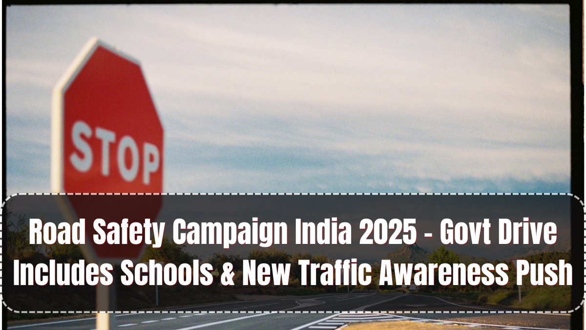Road Safety Campaign India 2025 – Govt Drive Includes Schools & New Traffic Awareness Push