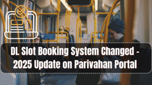 DL Slot Booking System Changed – 2025 Update on Parivahan Portal