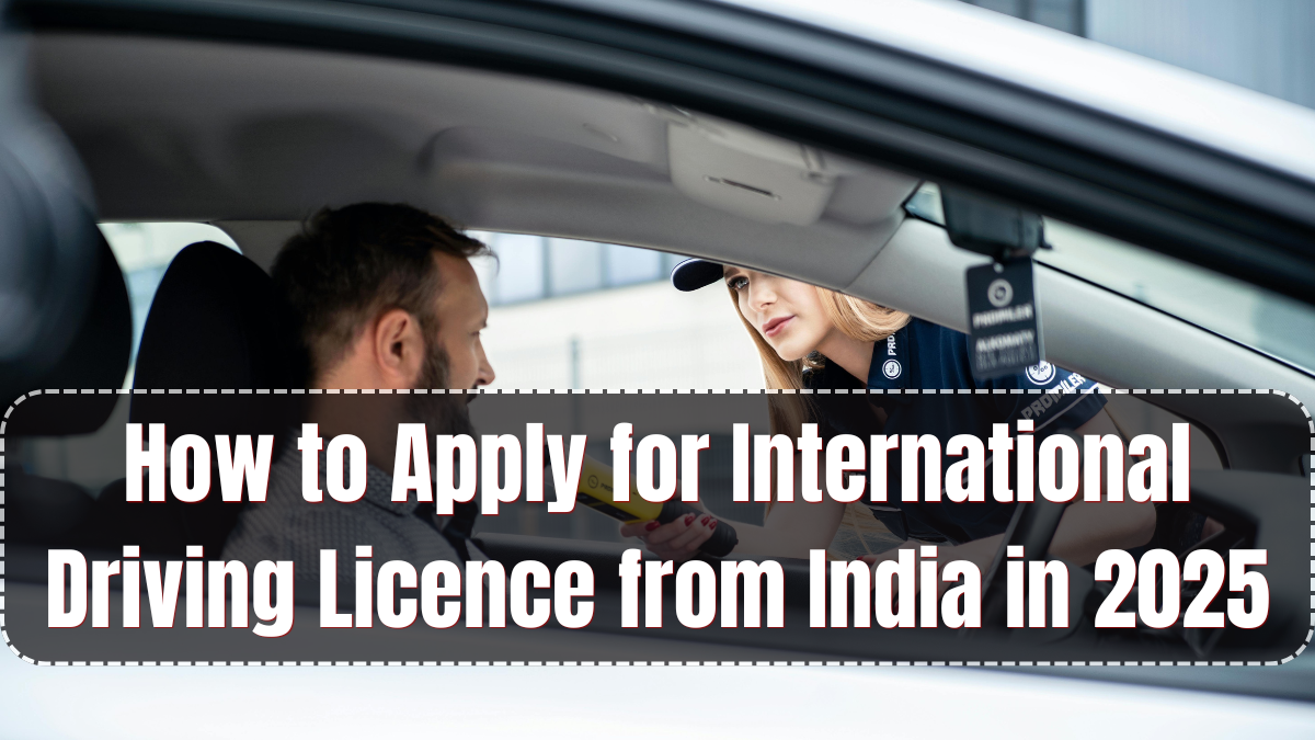 How to Apply for International Driving Licence from India in 2025