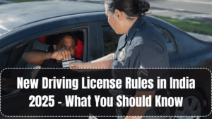 New Driving License Rules in India 2025 – What You Should Know