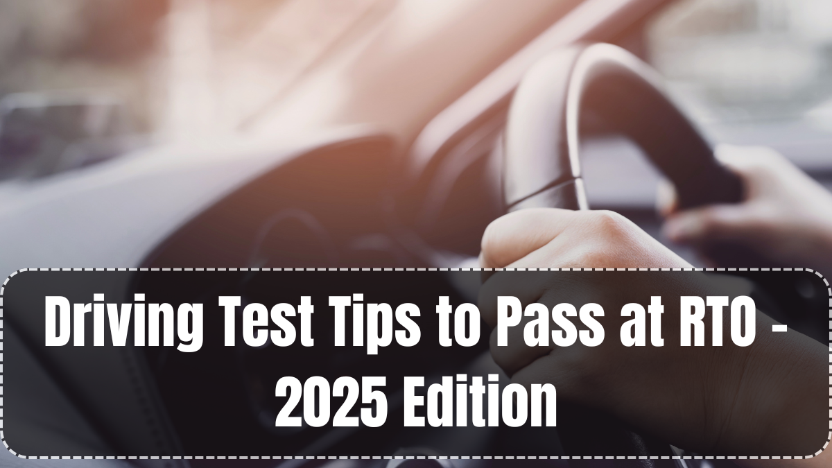 Driving Test Tips to Pass at RTO – 2025 Edition