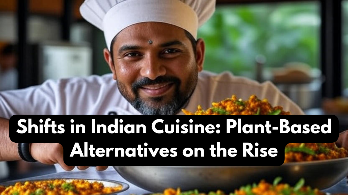 Shifts in Indian Cuisine: Plant-Based Alternatives on the Rise
