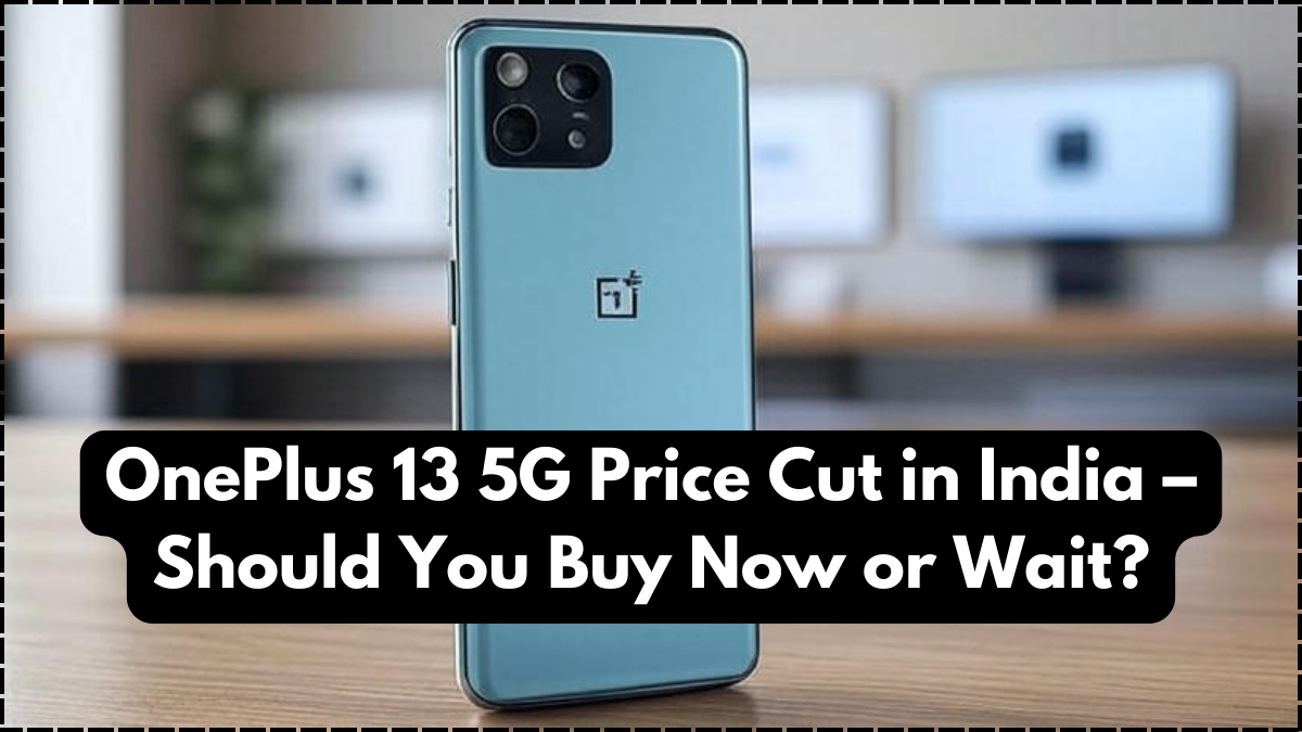 OnePlus 13 5G Price Cut in India – Should You Buy Now or Wait?