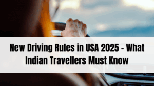 New Driving Rules in USA 2025 – What Indian Travellers Must Know