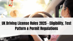 UK Driving License Rules 2025 – Eligibility, Test Pattern & Permit Regulations