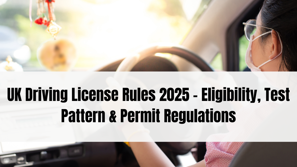 UK Driving License Rules 2025 – Eligibility, Test Pattern & Permit Regulations
