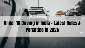 Under 16 Driving in India – Latest Rules & Penalties in 2025