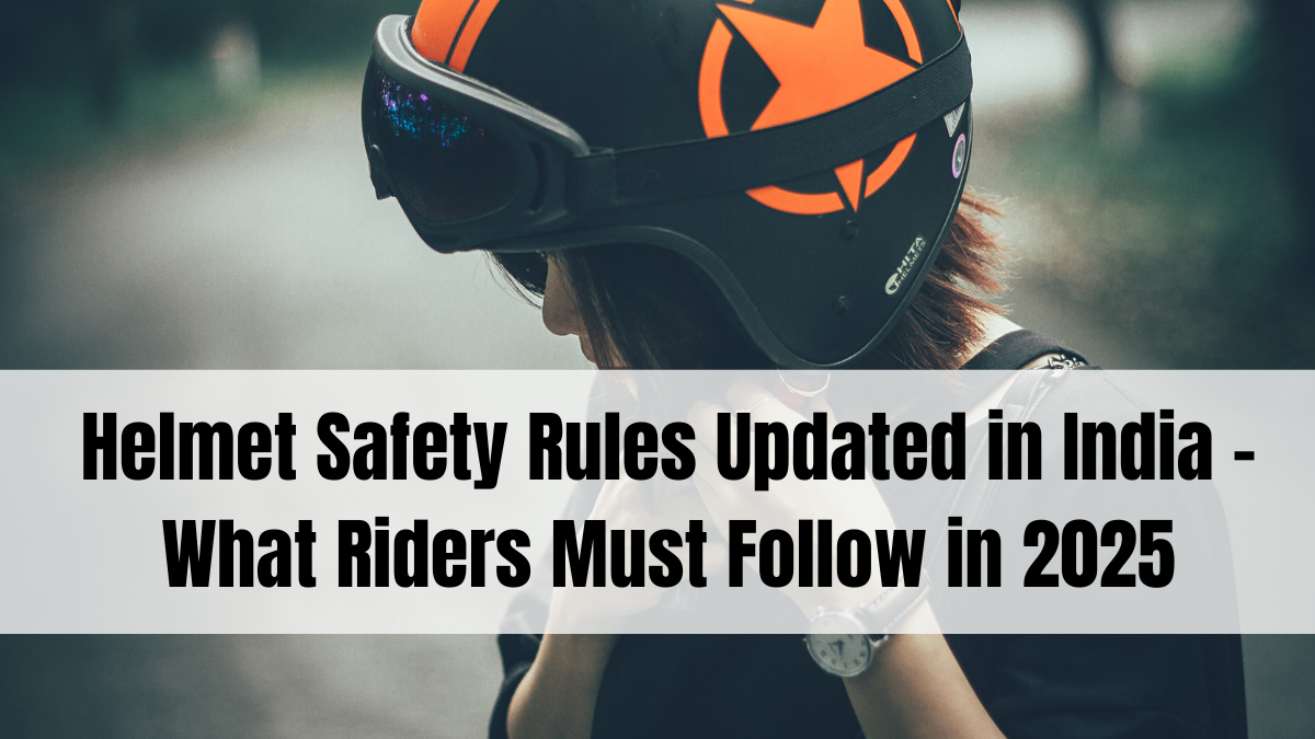 Helmet Safety Rules Updated in India – What Riders Must Follow in 2025