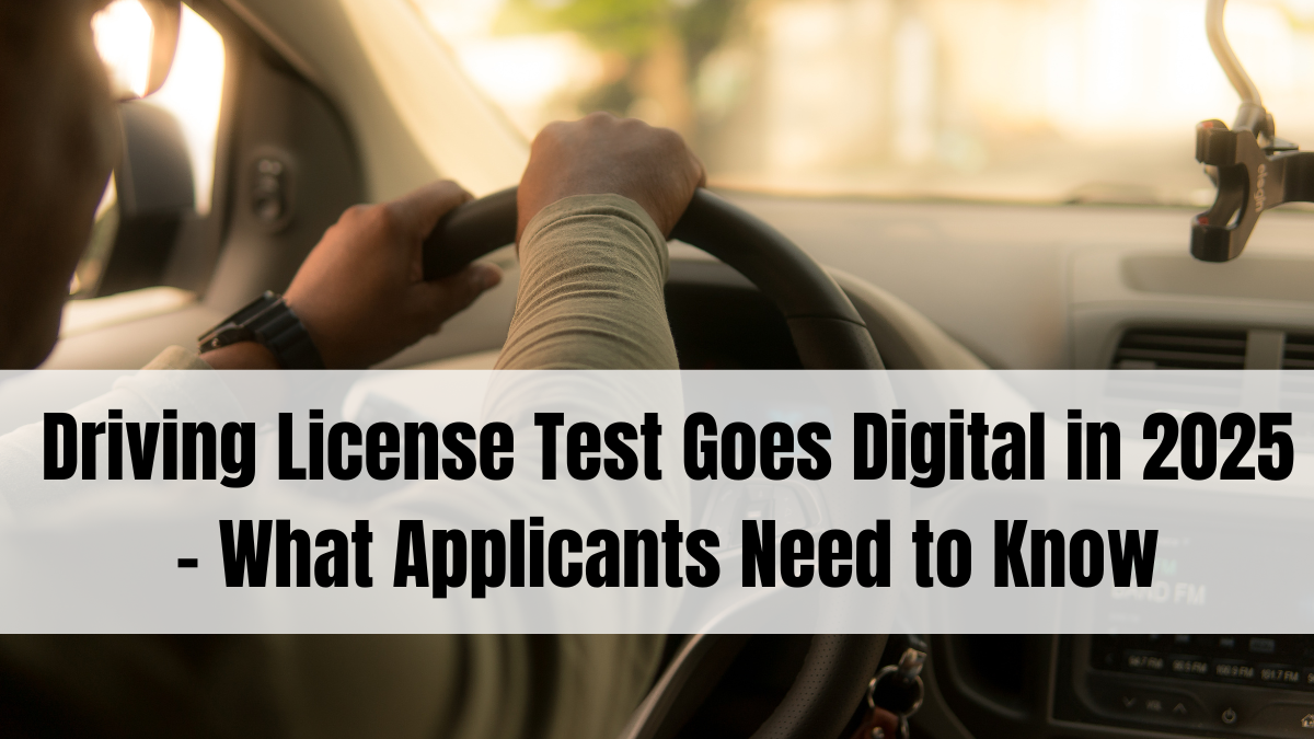 Driving License Test Goes Digital in 2025 – What Applicants Need to Know