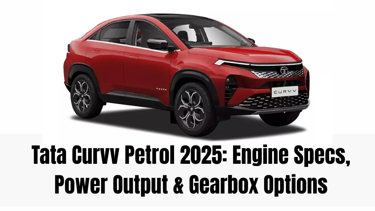 Tata Curvv Petrol 2025: Engine Specs, Power Output & Gearbox Options