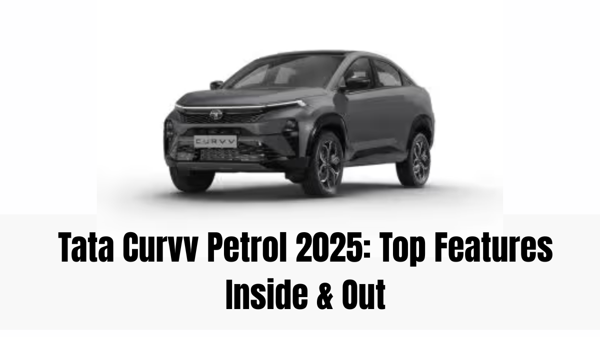 Tata Curvv Petrol 2025: Top Features Inside & Out