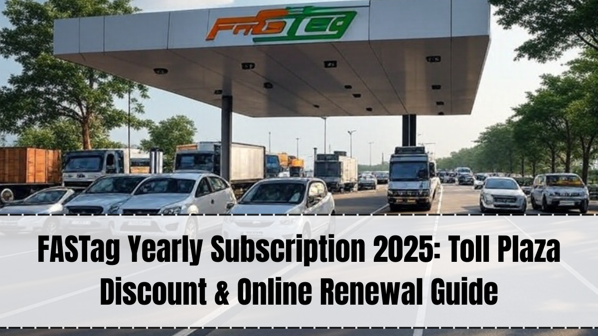 FASTag Yearly Subscription 2025 – Plans, Toll Plaza Discounts & Renewal Guide