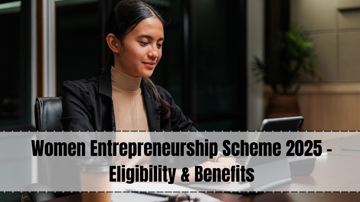 Women Entrepreneurship Scheme 2025 – Eligibility & Benefits