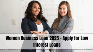 Women Business Loan 2025 – Apply for Low Interest Loans
