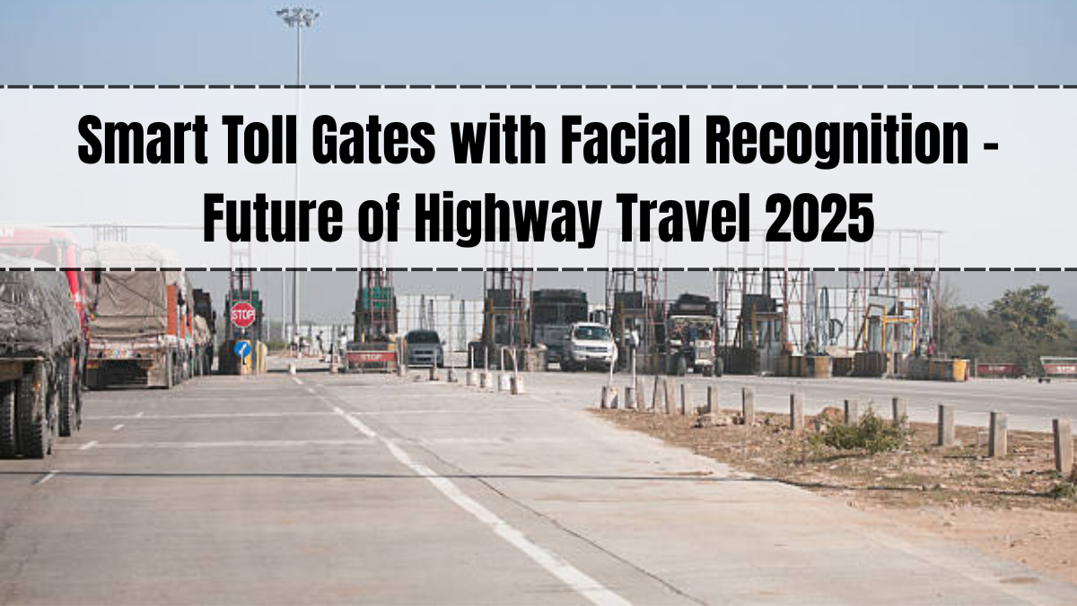 Smart Toll Gates with Facial Recognition – Future of Highway Travel 2025
