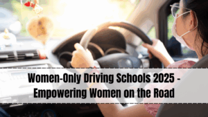 Women-Only Driving Schools 2025 – Empowering Women on the Road