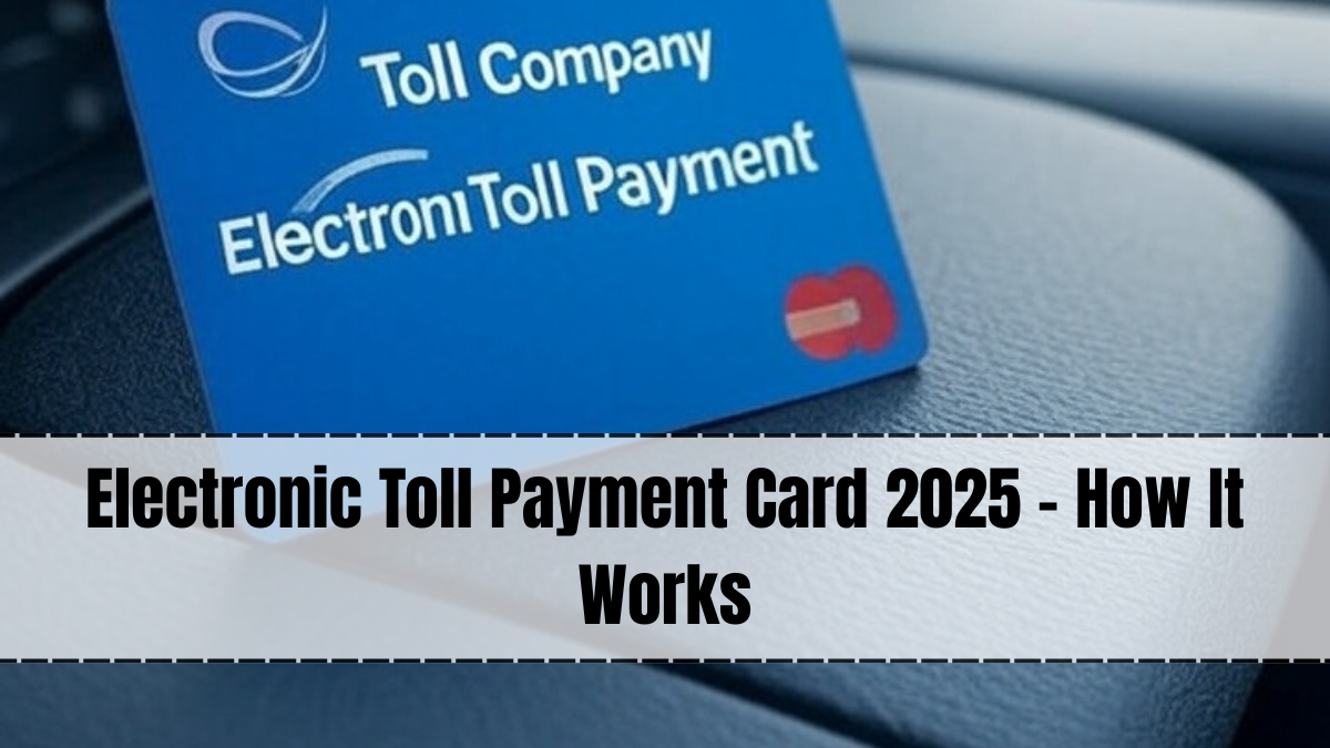 Electronic Toll Payment Card 2025 – How It Works