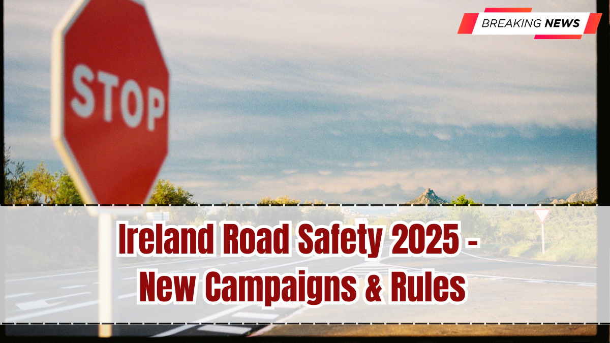 Ireland Road Safety 2025 – New Campaigns & Rules