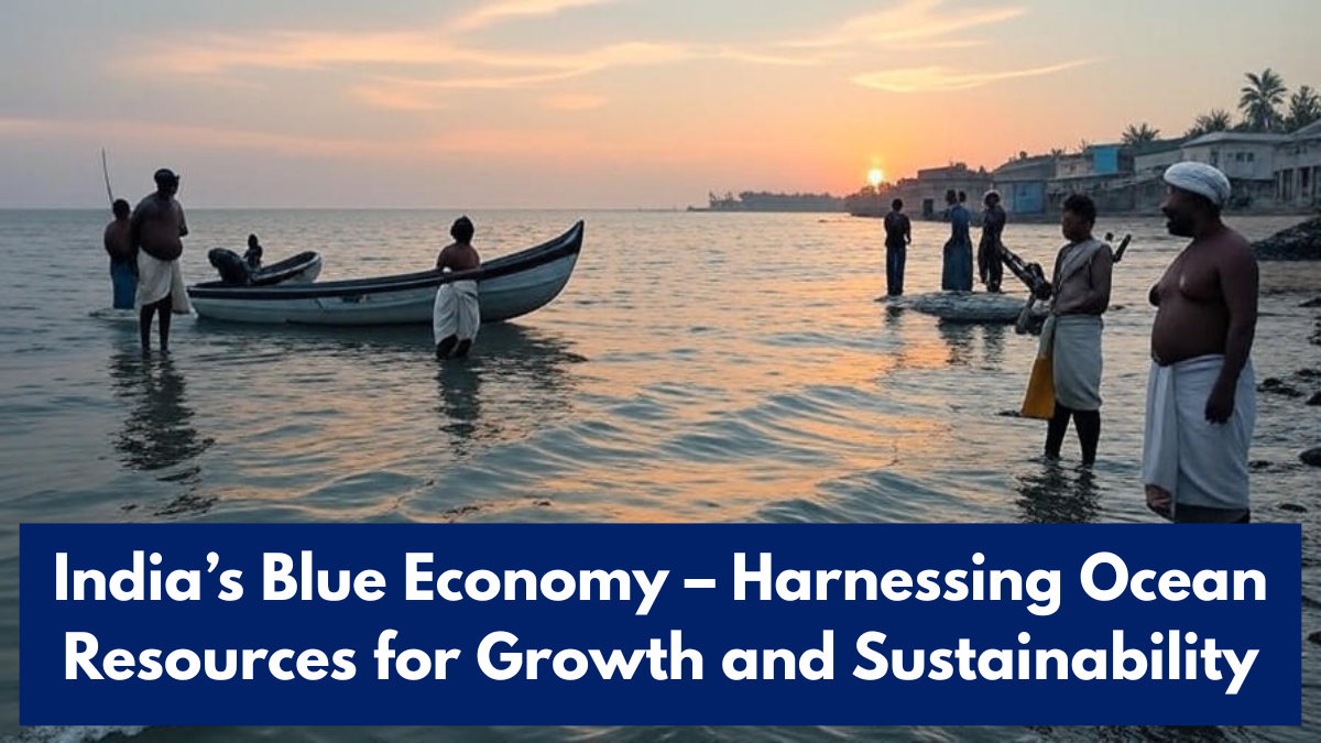 India’s Blue Economy – Harnessing Ocean Resources for Growth and Sustainability