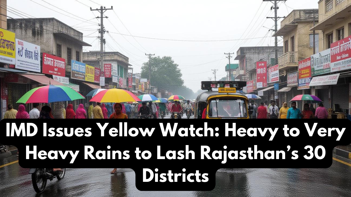 IMD Issues Yellow Watch: Heavy to Very Heavy Rains to Lash Rajasthan’s 30 Districts