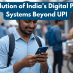The Evolution of India’s Digital Payment Systems Beyond UPI