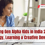 Raising Gen Alpha Kids in India 2025: Technology, Learning & Creative Development