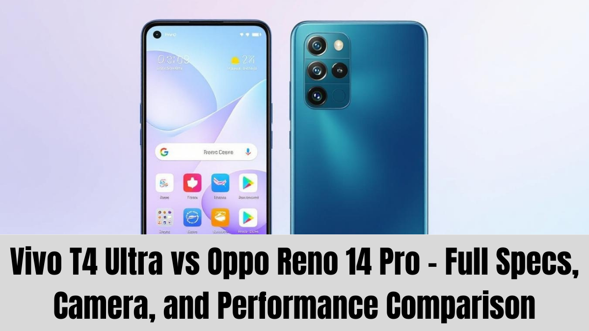 Vivo T4 Ultra vs Oppo Reno 14 Pro – Full Specs, Camera, and Performance Comparison