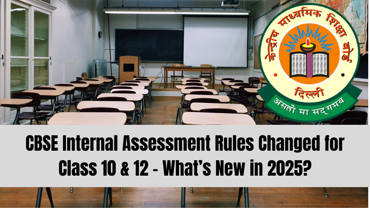 CBSE Internal Assessment Rules Changed for Class 10 & 12 – What’s New in 2025?