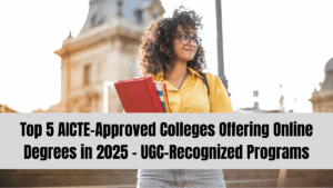 Top 5 AICTE-Approved Colleges Offering Online Degrees in 2025 – UGC-Recognized Programs