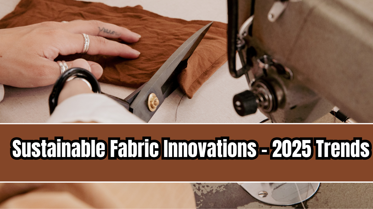Sustainable Fabric Innovations – 2025 Trends