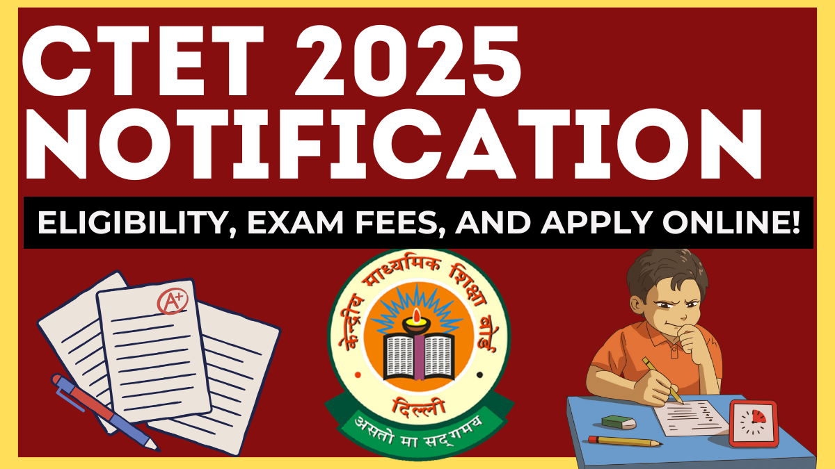 CTET 2025 Notification – Eligibility, Exam Fees, and How to Apply Online