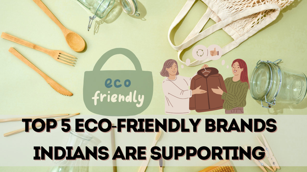 Top 5 Eco-Friendly Brands Indians Are Supporting in 2025